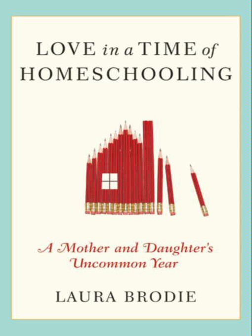 Title details for Love in a Time of Homeschooling by Laura Brodie - Wait list